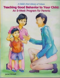 Image of Pend. Bahasa Inggris. A Child's first library of values: Teaching good behavior to your child: An 8-week program for parents
