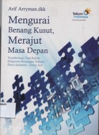 Image of Pend. Bahasa Inggris. Mengurai benang kusut, merajut masa depan: Transformasi tata kelola pelaporan keuangan telkom pasca sarbanes-oxley act